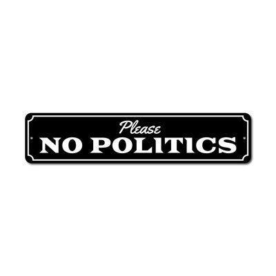 No Politics Aluminum Sign