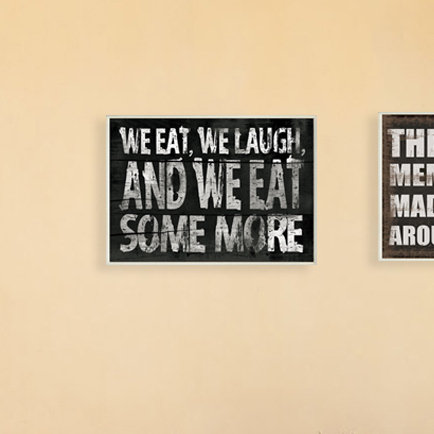 "We Eat, We Laugh, and We Eat Some More", art textuel sur bois Ehme