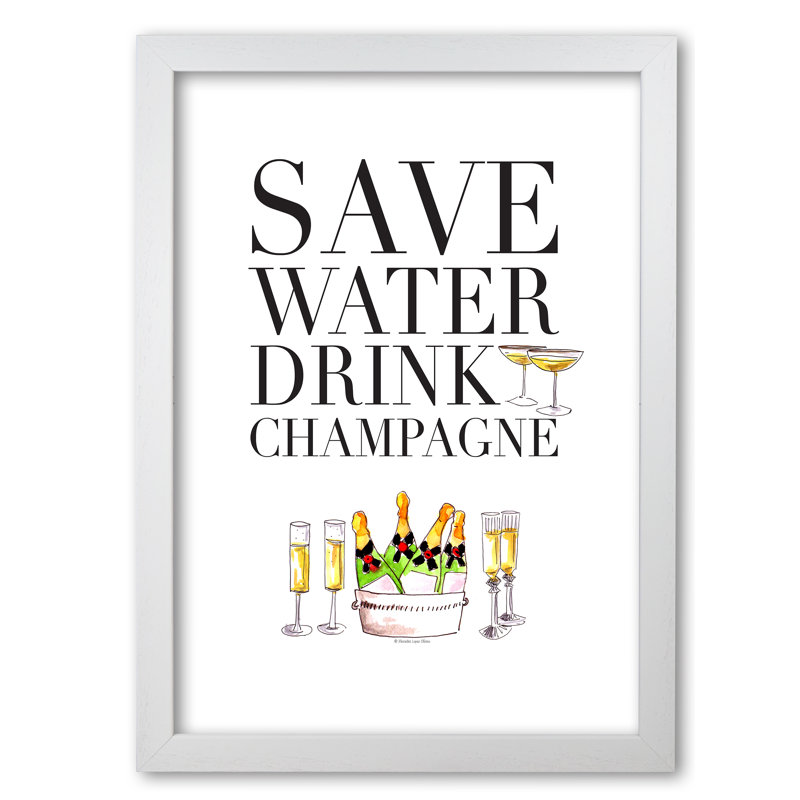 Save Water Drink Champagne - Print, 59.4 cm H x 42 cm W x 5 cm D, White Grain