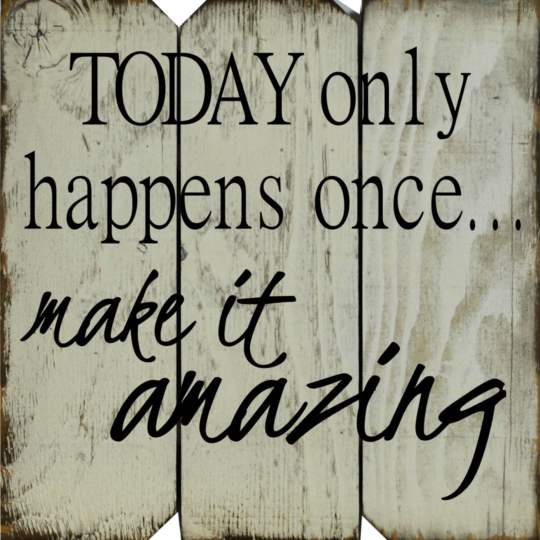 Today Only Happens Once Make it Amazing' Wall Décor August Grove® 