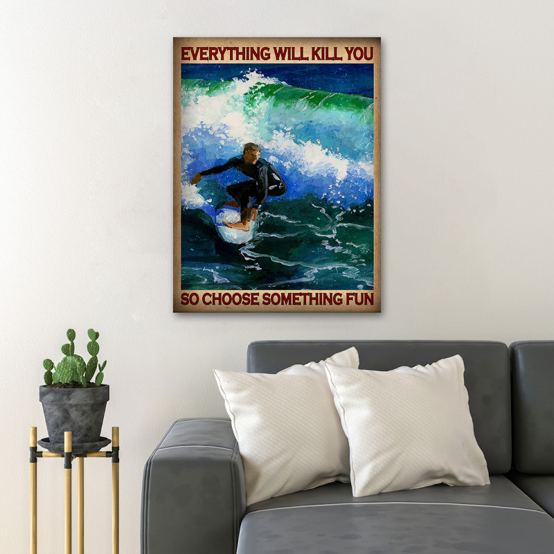 Man Surfing On Waves - Everything Will Kill You So Value Does Not Apply - Wrapped Canvas Graphic Art, 36" H x 24" W x 2" D