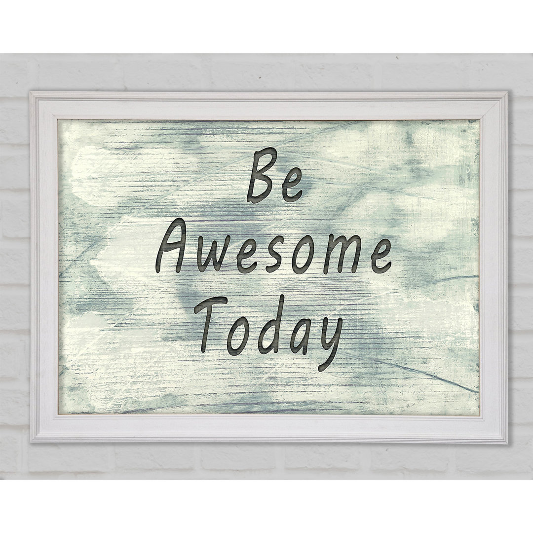 Be Awesome Today Gerahmter Druck