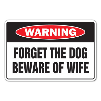 Forget the Dog Beware of Wife Warning Sign Marriage Humor