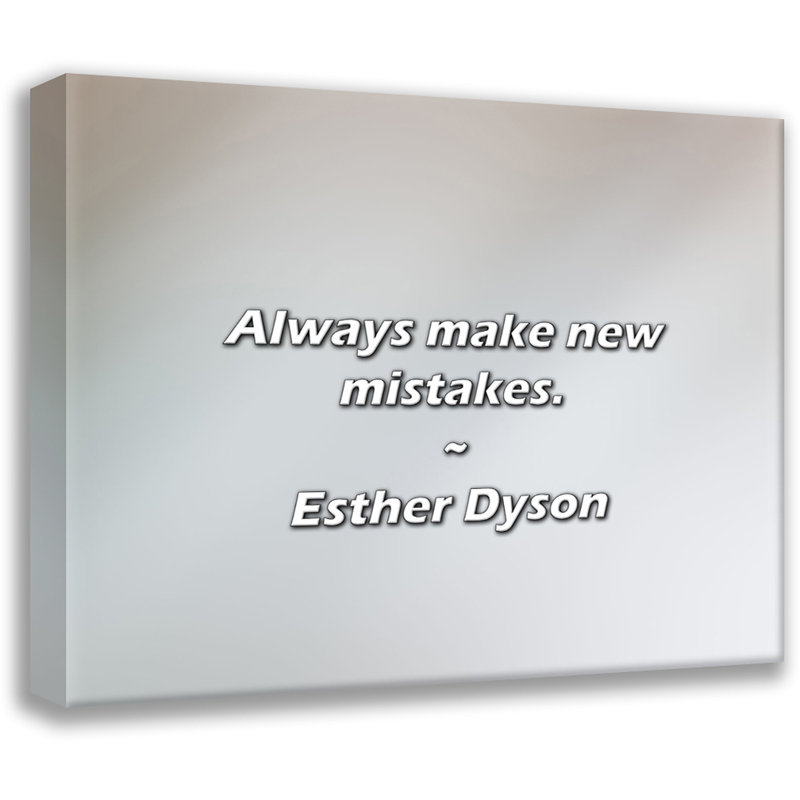 Esther Dyson Quote: Always make new mistakes., 15" H x 18" W