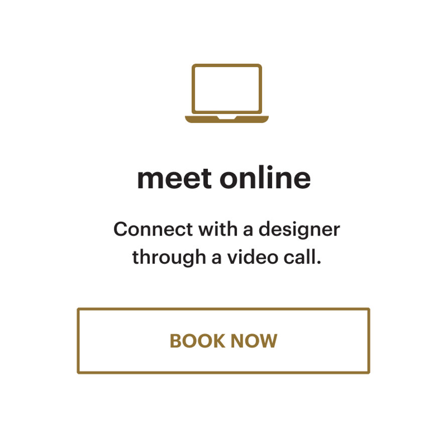 Meet online. Connect with a designer through a video call. Book now.