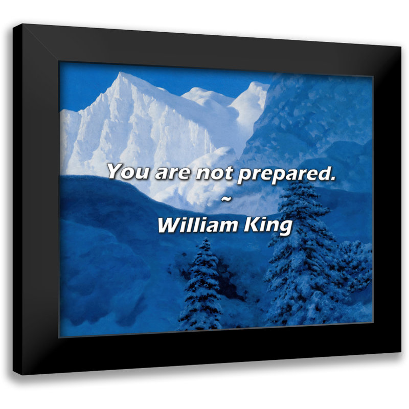 William King Quote: You are not prepared.