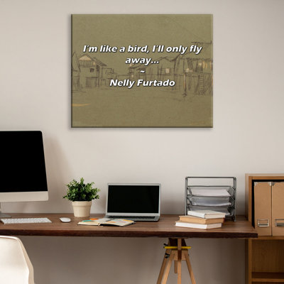 Artsy Quote "I’m like a bird, I’ll only fly away..." By Nelly Furtado Gallery Wrapped Canvas