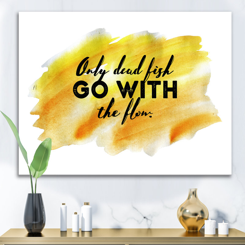 «Only Dead Fish Go with the Flow», art textuel sur toile, H 30 po x l 40 po x p 1 po, Toile tendue