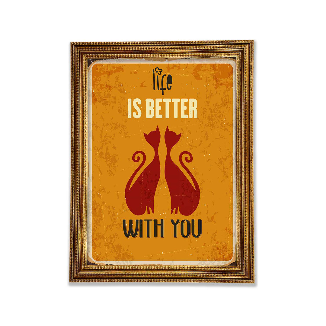 Life Is Better With You Cats - Einzelbildrahmen Typografie