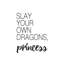 «Slay Your Own Dragons, Princess», reproduction d'art textuel-52873362-52873363-52873366