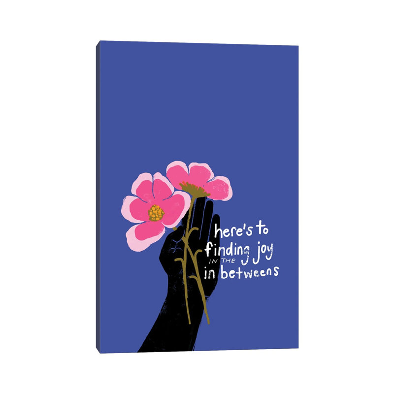 Here's To Finding Joy In The In Betweens by Morgan Harper Nichols - Wrapped Canvas Print, 66.04 cm H x 45.72 cm W x 1.91 cm D