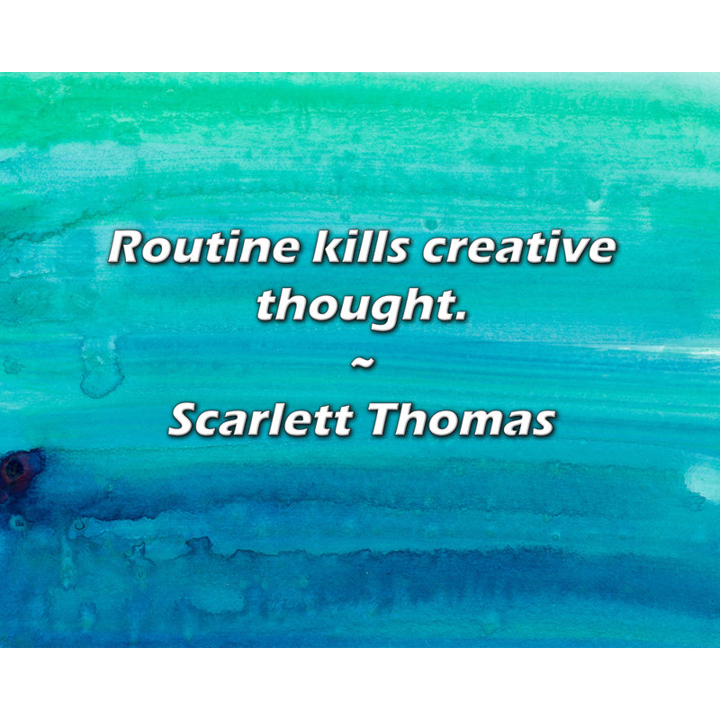 Citation artistique «La routine tue la pensée créative». Toile tendue par Scarlett Thomas, H 40 po x l 28 po