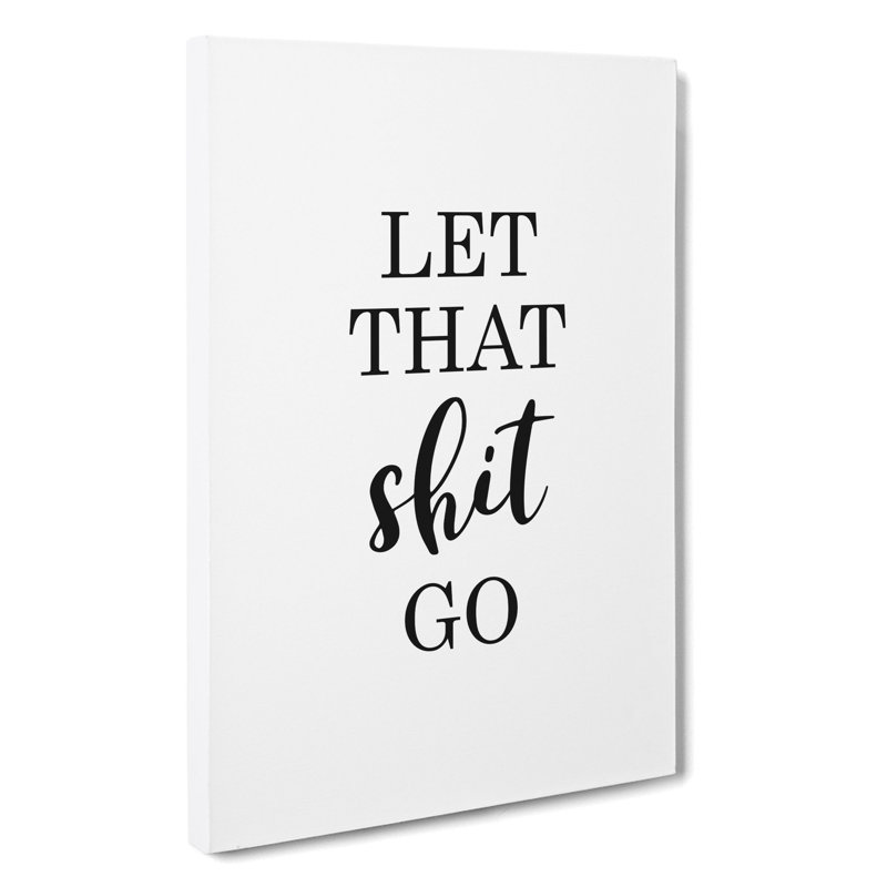 Let That Shit Go - Wrapped Canvas Print, 50cm H x 35cm W x 3cm D