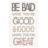 «Be Bad Jusqu'à Youre Good II» par Mercedes Lopez Charro - Art textuel