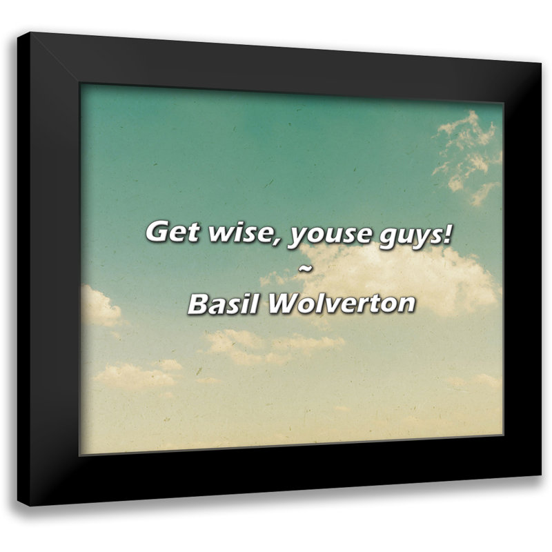Basil Wolverton Quote: Get wise, youse guys!