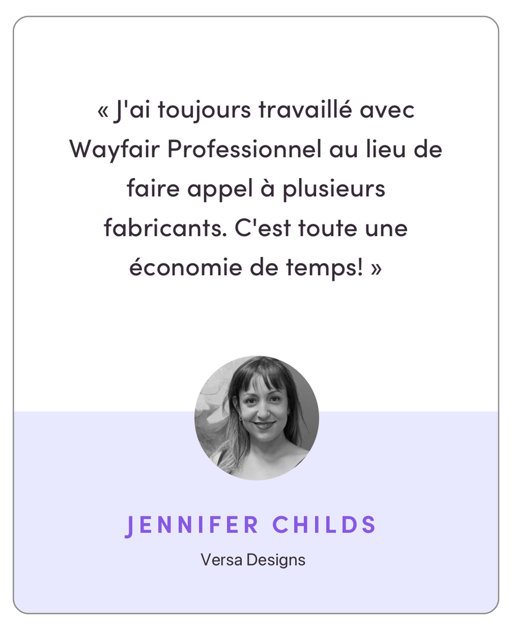 "I worked with Wayfair Professional from the beginning instead of going to different manufacturers. It saved me a lot of time!"