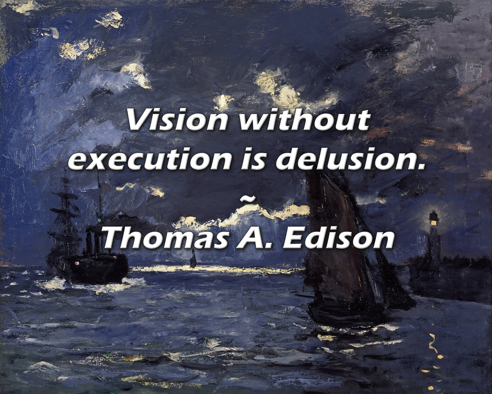 Trinx Thomas A. Edison Quote: Vision without execution is delusion ...