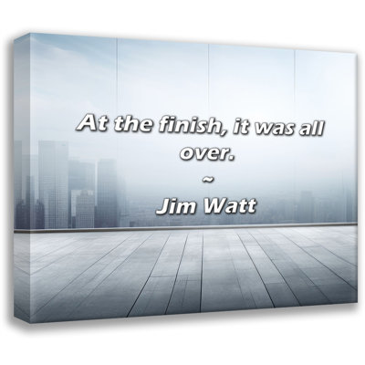 Citation artistique «À la fin, tout était fini». Toile tendue par Jim Watt Gallery
