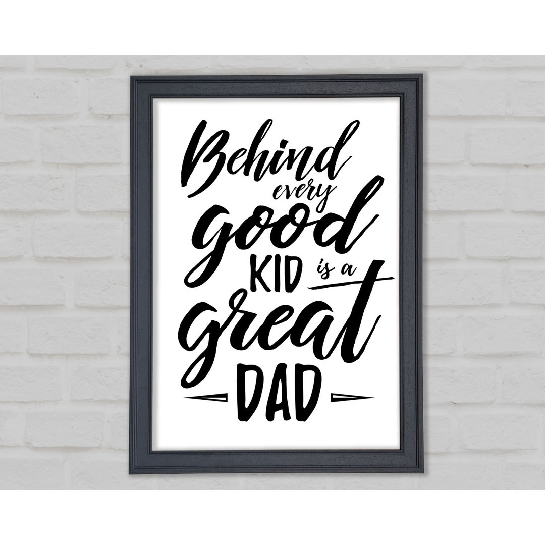 Behind Every Good Kid Dad - Einzelne Bilderrahmen Kunstdrucke