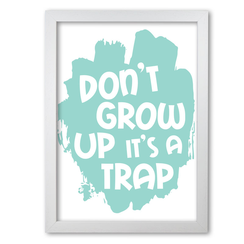 Don't Grow Up It's A Trap - Print, 42 cm H x 30 cm W x 5 cm D, White Grain Frame
