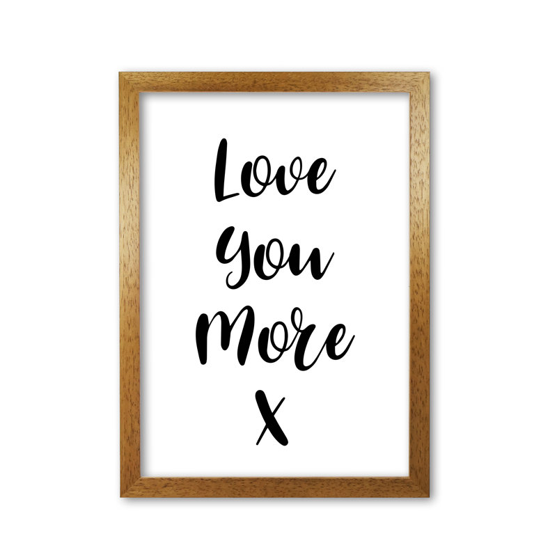 Love You More - Print, 85 cm H x 60 cm W x 5 cm D, Honey Oak Frame