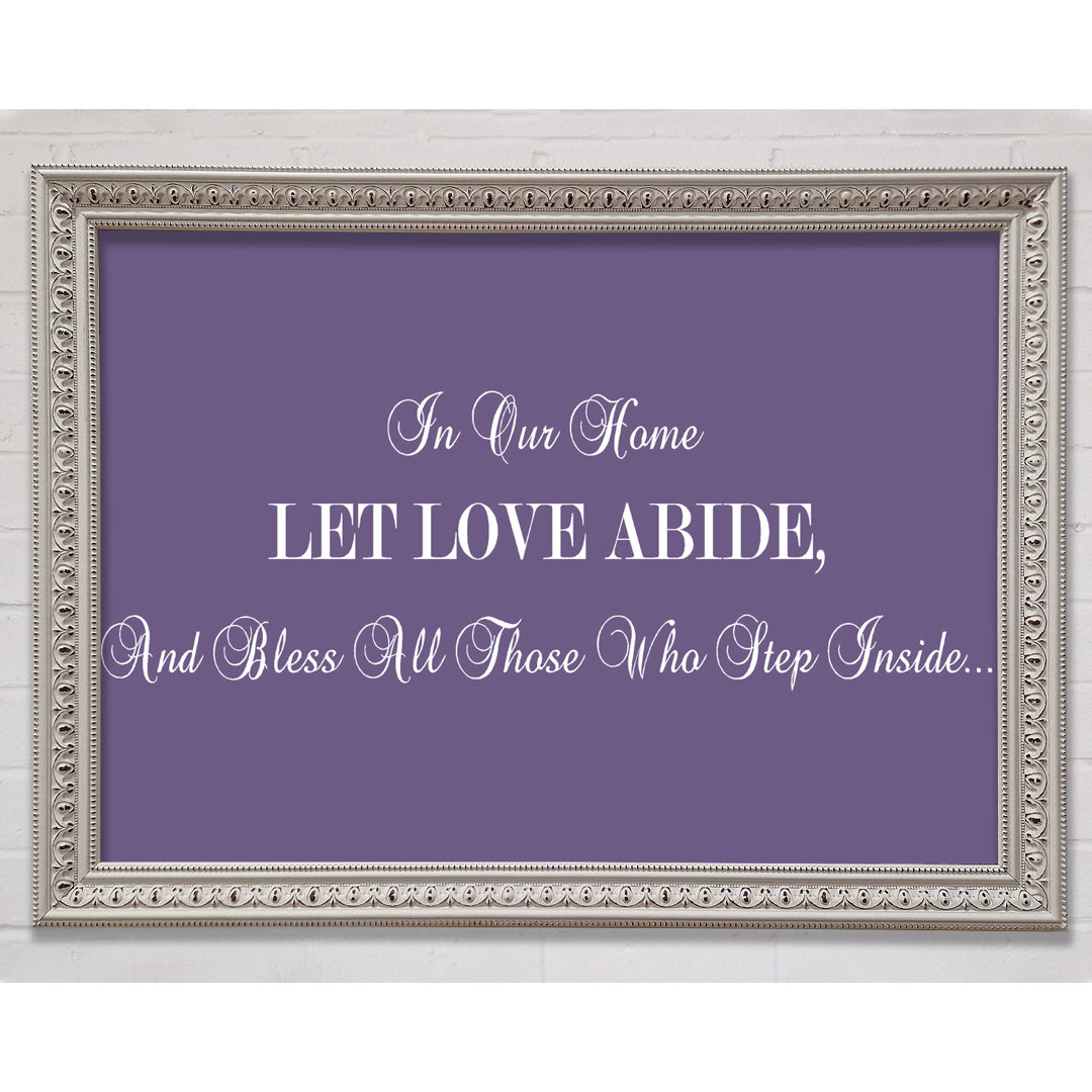 Love Quote in Our Home Let Love Abide Lilac - Bilderrahmen Kunstdrucke