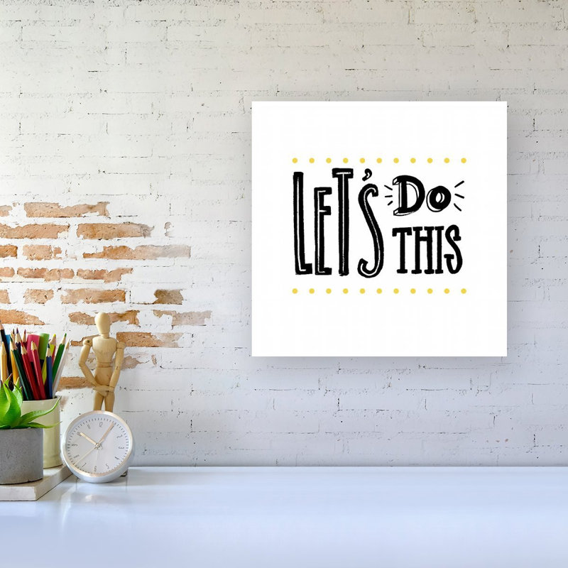 Let'S Do This - Wrapped Canvas Print, 30cm H x 30cm W x 3.8cm D