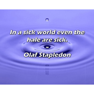 Olaf Stapledon, citation: «Dans un monde malsain, même les chiots sont en proie à la santé.
