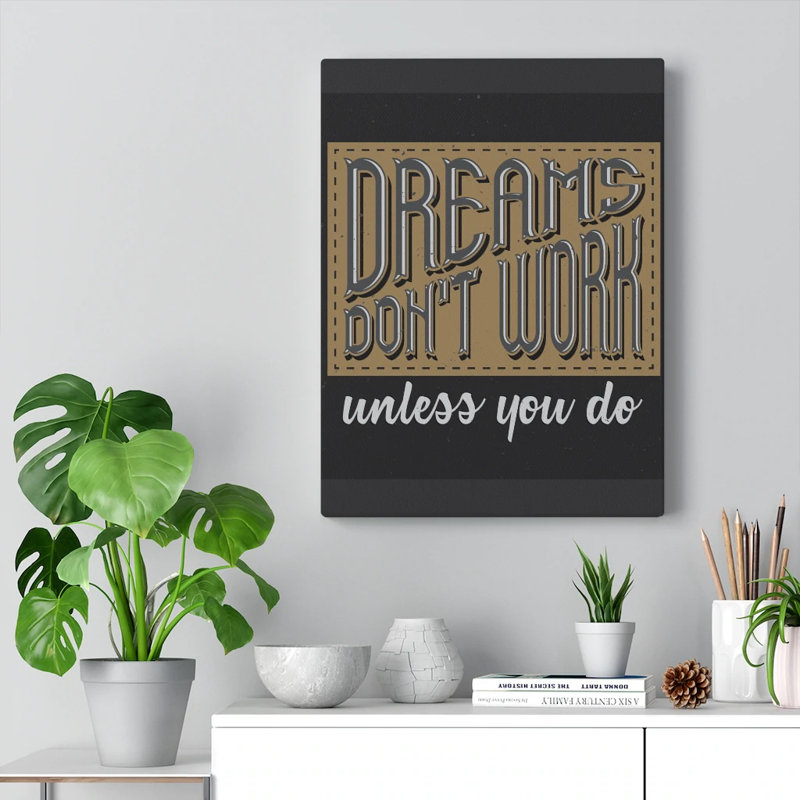 Dreams Don't Work Unless You Do - Wrapped Canvas Print, 41cm H x 30cm W