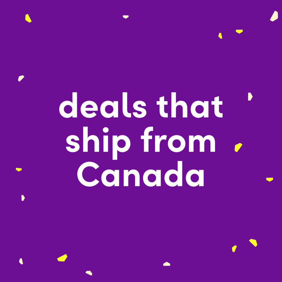 Deals that ship from Canada.