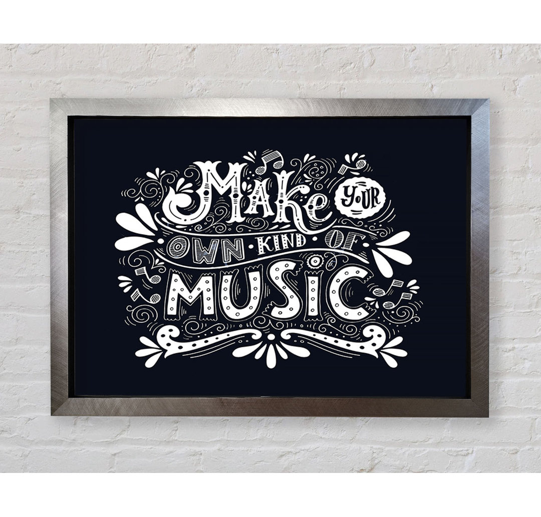 Make Your Own Kind Of Music - Einzelne Bilderrahmen Kunstdrucke