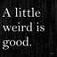 Trinx Jaxn Blvd. Art sur toile tendue avec châssis: A Little Weird is Good-658546135