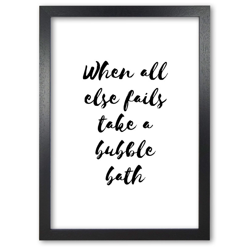 When All Else Fails Take A Bubble Bath - Single Picture Frame Print, Black Grain Frame, 60 cm H x 42 cm W x 5 cm D