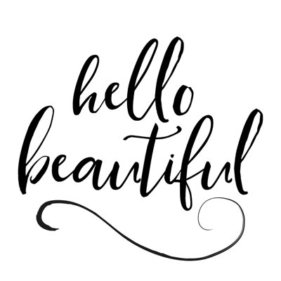 " Hello Beautiful "
