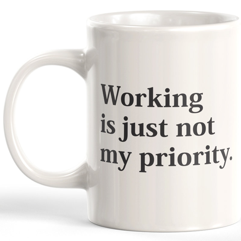Tasse à café Working is just not My Priority, 15 oz, Céramique