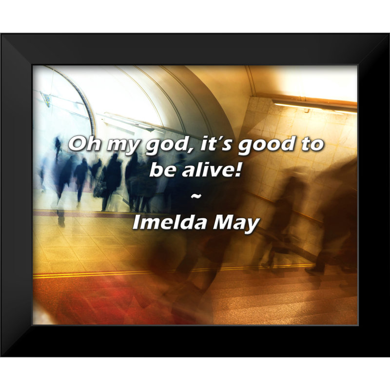 Imelda May Quote: Oh my God, it’s good to be alive!