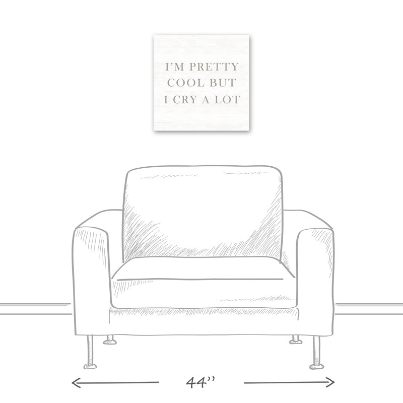I'm Pretty Cool But I Cry A Lot Print On Canvas; 2FF180A289004FC0A86162D250501B7A Square, 16" H x 16" W x 1.25" D