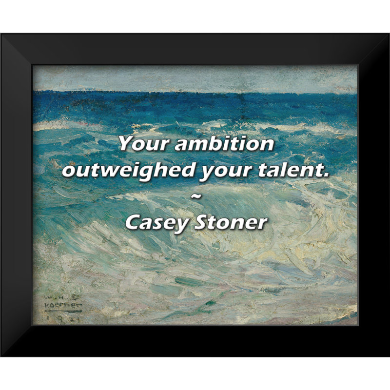 Citation de Casey Stoner: Votre ambition l'emporte sur votre talent.