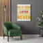 Later Becomes Never - Wrapped Canvas Print