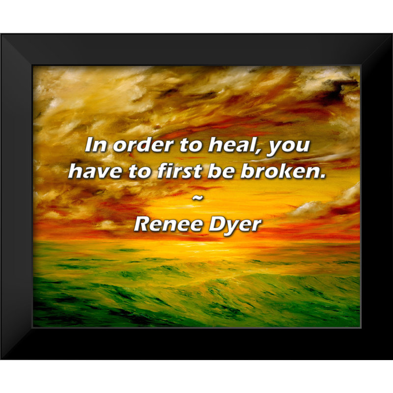 Renee Dyer Citation: Pour guérir, il faut d'abord être brisé.