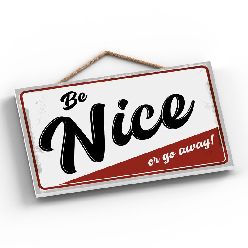 Be Nice Or Go Away - Print on MDF, 18.5cm H x 28.5cm W x 0.9cm D