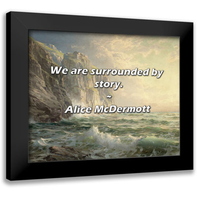 Alice McDermott Quote: We are surrounded by story.