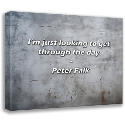 Citation artistique «Je cherche juste à passer la journée». Toile tendue par Peter Falk
