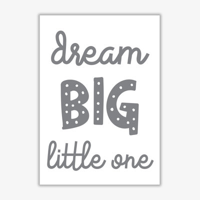Dream Big Little One - Print