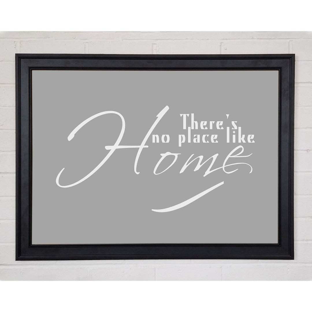 Home Quote Theres No Place Like Home Grau Weiß Gerahmter Druck 10110