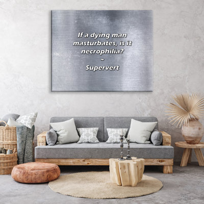 Artsy Quote "If a dying man masturbates, is it necrophilia?" By Supervert Gallery Wrapped Canvas
