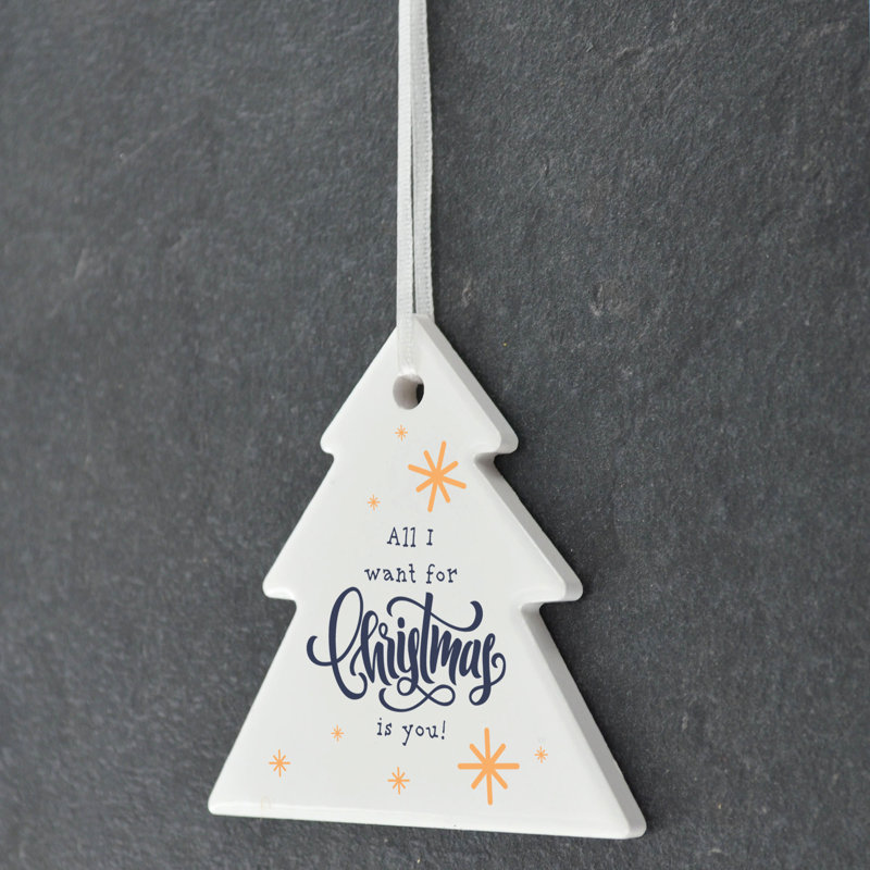 Xmas All I Want For Christmas Is You Tree Shaped Ceramic Ornament