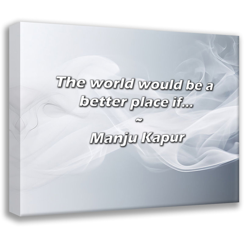 Artsy Quote "The world would be a better place if..." By Manju Kapur Gallery Wrapped Canvas, 18" H x 13" W