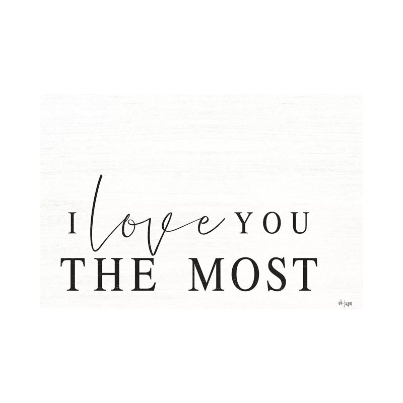 I Love You The Most by Jaxn Blvd. - Wrapped Canvas Print, 20.32cm H x 30.48cm W x 1.905cm D