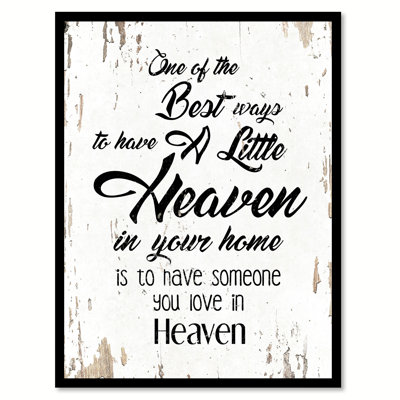 " One Of The Best Ways To Have A Little Heaven In Your Home Is To Have Someone You Love "
